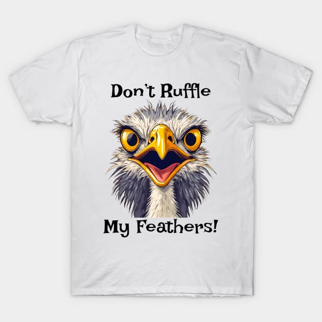 Don't Ruffle My Feathers T-Shirt by ArtShare